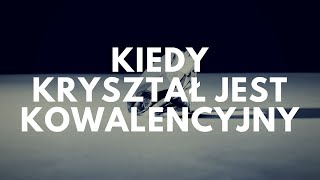 Kiedy kryształ jest kowalencyjny  47 Podcast Akademii Białego Fartucha [upl. by Oirogerg]