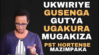 ESE WITEGUYE GUKURA MUGAKIZA  Inyigisho ya Pst Hortense Mazimpaka [upl. by Audrey]