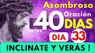 cuaresma Día 33✝️ INCLINATE Y VERÁS  Is 55🔥Oración ASOMBROSA de los 40 días [upl. by Enilesor]