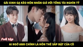 Gái xinh gạ kèo hôn nhân giả với tổng tài nghìn tỷ ai ngờ anh chính là hôn thê sắp đặt của cô [upl. by Elletsyrk736]