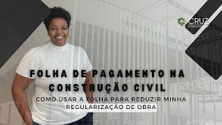 FOLHA DE PAGAMENTO NA CONSTRUÇÃO CIVIL REGULARIZAÇÃO E TRANSPARÊNCIA NA OBRA [upl. by Dannica]