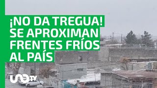 ¡No da tregua Clima en México se aproximan dos frentes fríos al país [upl. by Lletnahs]