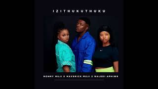 Izithukuthuku Nonny Muji Ft Maverick Muji and Naledi Aphiwe [upl. by Raseda]