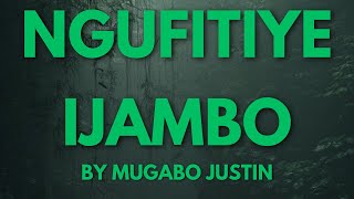 NGUFITIYE IJAMBO BY MUGABO JUSTIN KARAHANYUZE [upl. by Bennion]