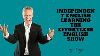 Independent English Learning  The Effortless English Show  PhD in English AJ Hoge [upl. by Trellas149]