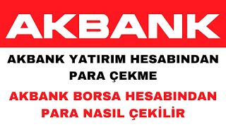 Akbank Yatırım Hesabından Para Çekme  Akbank Borsa Para Çekme [upl. by Ynohtnacram]