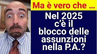 Ma è vero che  Nel 2025 c’è il blocco delle assunzioni nella PA [upl. by Notseh]