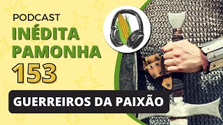 Guerreiros da paixão  INÉDITA PAMONHA 153 [upl. by Godding]