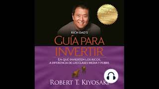 Robert Kiyosaki Guía para invertir En qué invierten los ricos Audio Libro [upl. by Ahseek]