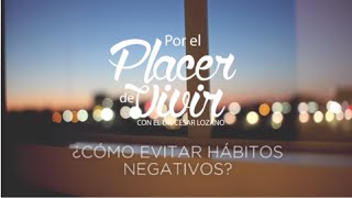 quot¿Cómo evitar hábitos negativosquot Por el Placer de Vivir con el Dr César Lozano [upl. by Dodds]