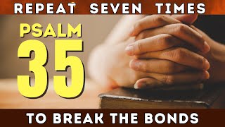 Psalm 35 Prayer To Break The Bonds [upl. by Shannan852]