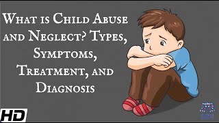 What Is Child Abuse and Neglect Types Symptoms Treatment and Diagnosis [upl. by Wordoow]