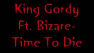 king Gordy Ft BizzareTime To Die [upl. by Innavoj3]