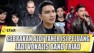 GEBRAKAN ALDI TAHER ISI PELUANG JADI VOKALIS BAND TRIAD BEGINI UNGKAPNYA  STAR UPDATE [upl. by Boykins928]