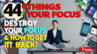 44 THINGS That DESTROY Your FOCUS amp How To Get It Back [upl. by Adnamra]