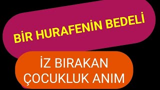 Bir Hurafenin Bedeli Bir Çocukluk Anım [upl. by Nohtiek318]