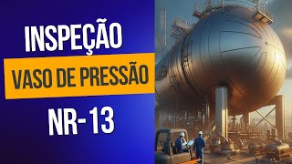 Inspeção periódica em vaso de pressão  NR13 [upl. by Yasdnil]