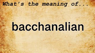 Bacchanalian Meaning  Definition of Bacchanalian [upl. by Hamner]