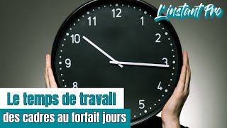 Le temps de travail des cadres au forfait jours  Linstant Pro 40 [upl. by Basia]