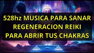 528hz Musica Para Sanar Regenarion Reiki Abre tus Chakras [upl. by Loredo]