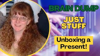 Brain Dump  An unboxing and a thank you [upl. by Hgielyak]