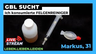 GBL SUCHT I Ich konsumierte FELGENREINIGER I Markus 31 [upl. by Yablon]