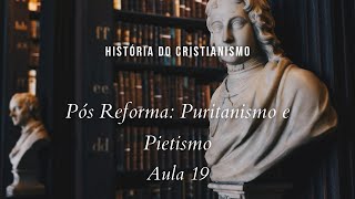 História da Igreja  Pós Reforma Puritanismo e Pietismo  aula 19 [upl. by Llehsyar]