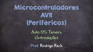 Curso de AVR Periféricos 05  Timers Introdução [upl. by Calore319]