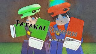 Tatakai Reborn The Mario Bros “ The Tatakai Experience” [upl. by Nowyt628]