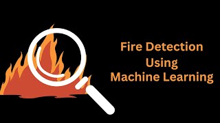 Fire Detection using Machine Learning and Neural Networks [upl. by Aldon672]