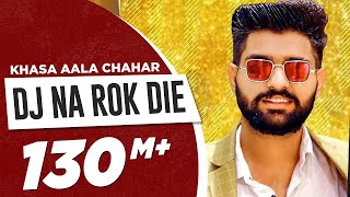 KHASA AALA CHAHAR  DJ NA ROK DIE Official Video  Haryanvi Song 2023 [upl. by Pulling]