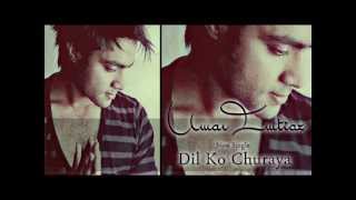 Umar Imtiaz  Dil ko Churaya  Available on ITUNES [upl. by Ennaylime]