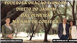 PODEROSA ORAÇÃO E UNÇÃO DIRETO DO JARDIM DAS OLIVEIRAS ILHA DE CÓRSEGA FRANÇA COM REGINA OLIVEIRA [upl. by Aslin]