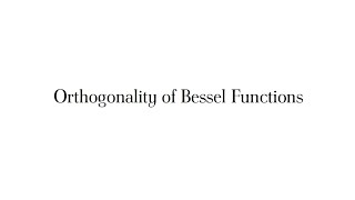 Orthogonality of Bessel Functions [upl. by Nalyk]