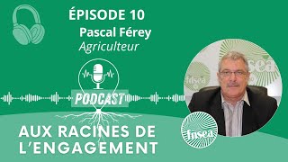 Pascal FÉREY  Aux Racines de l’Engagement Épisode 10 [upl. by Evelina]