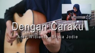 Arsy Widianto Brisia Jodie  Dengan Caraku fingerstyle cover [upl. by Wanids]