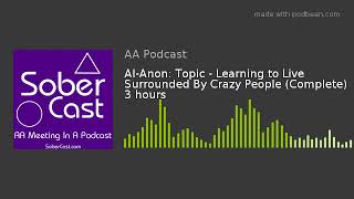 AlAnon Topic  Learning to Live Surrounded By Crazy People Complete 3 hour version [upl. by Ramor]