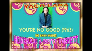 YACO LARA  YOURE NO GOOD Homenaje a Betty Everett 1963 [upl. by Akisej875]