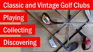 Classic Golf Clubs Playing Collecting and Discovering their History CGC001 [upl. by Topliffe258]