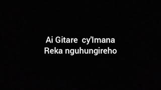 Ai Gitare cyImana Reka nguhungireho [upl. by Aneba]