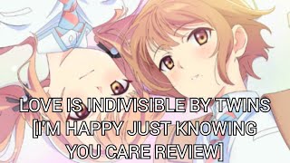 Love Is Indivisible By Twins Im Happy Just Knowing You Care Review [upl. by Artemisia939]