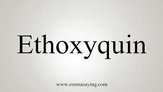 How To Say Ethoxyquin [upl. by Domonic405]