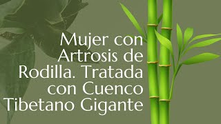 MUJER CON ARTROSIS DE RODILLA AVANZADATRATADA CON CUENCO TIBETANO GIGANTE [upl. by Traggat]