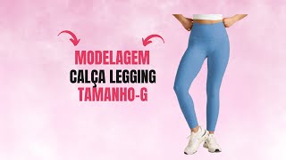 Modelagem Calça Legging Tam  G [upl. by Kubiak]