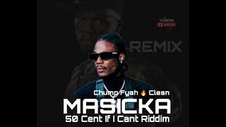 Masicka  Chump Fyah Remix Clean 50 Cent If I Can’t Riddim [upl. by Lietman]