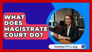 What Does Magistrate Court Do  CountyOfficeorg [upl. by Cattima]