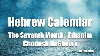 Hebrew Calendar  The Seventh Month  Ethanim  Chodesh HaShevii [upl. by Chaing]