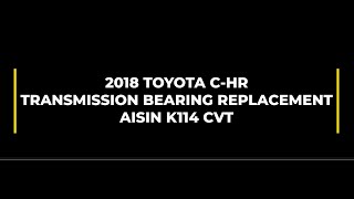 FIXED 2018 Toyota CHR  CVT Transmission Bearing Replacement [upl. by Janella845]