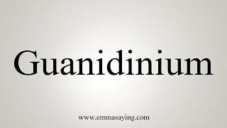 How To Say Guanidinium [upl. by Nauqas]