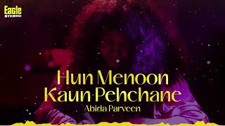 Hun Menoon Kaun Pehchane  Abida Parveen  Eagle Stereo  HD Video [upl. by Siravat]